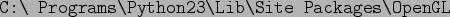 \begin{verb}
C: Programs\Python23\Lib\Site Packages\OpenGL
\end{verb}