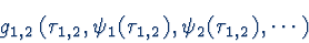 \begin{displaymath}g_{1,2}\left(\tau_{1,2}, \psi_{1}(\tau_{1,2}),
\psi_{2}(\tau_{1,2}), \cdots\right)
\end{displaymath}