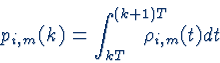 \begin{displaymath}p_{i,m}(k)=\int_{kT}^{(k+1)T}\!\!\!\!\!\!\!\!\!{\rho_{i,m}(t)dt}
\end{displaymath}