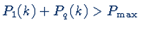 $P_{1}(k)+P_{q}(k) > P_{\max}$